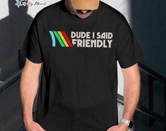 Dude I Said Friendly Comfort Colors Shirt, ARC Raiders T-shirt, ARC Raiders Rooster Tee, Survival Evolved Top, Video Game Shirt, Gamer Gift