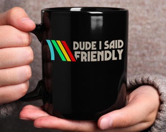 ARC Raiders Vinaage mug, Dude I Said Friendly Quotes mug, ARC Survival Evolved, ARC Raiders, Gifts For Gamer, Vintage Game Lovers mug