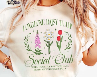 FDT Shirt, Foxglove Daisy Tulip Social Club Shirt, Floral Anti Trump Shirt, Resistance T-shirt, When Injustice Becomes Law Shirt
