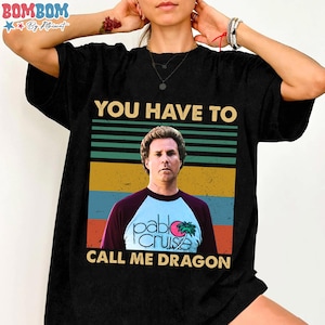You Have To Call Me Dragon Vintage T Shirt, Step Brothers Movie T Shirt, Unisex Graphic Tee, Gift for Men and Women
