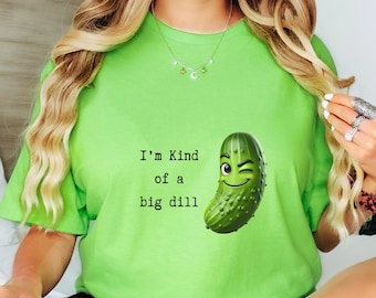 Funny Pickle T-Shirt, Pickle Lover Gift, Pickle Sweatshirt, Pickle T Shirt, Vegetable Shirt, Joke Shirts, Pickle Gift, Big Dill, Gag Gift