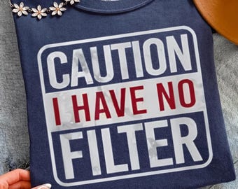 Precaución: No tengo filtro PNG, diseño de camiseta sarcástica y divertida para descargar digitalmente