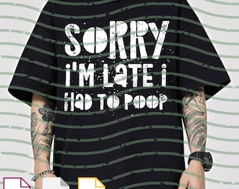 Sorry I’m Late I Had To Poop PNG Svg For Circut, Funny Sarcastic Bathroom Humor Clipart, Offensive Retro Meme Printable, Crude Joke Design