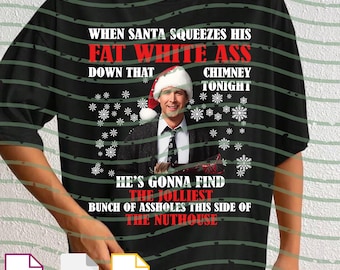 May include: Black t-shirt with a humorous Christmas graphic. The design features text that reads "WHEN SANTA SQUEEZES HIS FAT WHITE ASS DOWN THAT CHIMNEY TONIGHT" and "HE'S GONNA FIND THE JOLLIEST BUNCH OF ASSHOLES THIS SIDE OF THE NUTHOUSE".