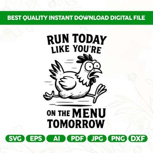 Op de afbeelding: Zwart-wit digitale bestand met een cartoon kip die rent en de tekst "RUN TODAY LIKE YOU'RE ON THE MENU TOMORROW". Bestandsformaten: SVG, EPS, AI, PDF, JPG, PNG en DXF.