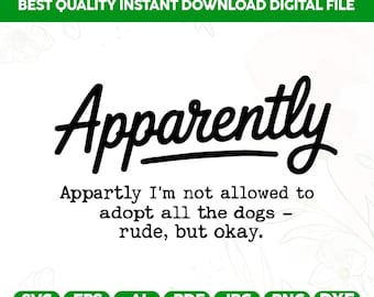 Funny Dog Quote Svg Png For Shirts,Hoodies,Rescue Png,Apparently I am not allowed to adopt all the dogs,Rude but okay, Dog Mom Shirt,Cricut