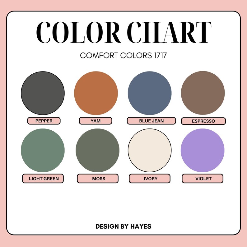 May include: A color chart titled "COLOR CHART" with the text "COMFORT COLORS 1717." The chart displays eight circular color swatches: Pepper, Yam, Blue Jean, Espresso, Light Green, Moss, Ivory, and Violet. The design is by Hayes.