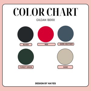 May include: A colour chart with the text "COLOR CHART" and "GILDAN 18000". The chart displays five colour swatches: black, red, dark heather, forest green, and sand. The text "DESIGN BY HAYES" is at the bottom.