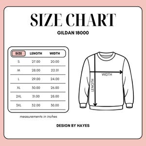 May include: A size chart for a Gildan 18000 sweatshirt, with measurements in inches. The chart includes sizes S to 3XL, with corresponding length and width measurements. A diagram illustrates how to measure the length and width of the sweatshirt. The text "DESIGN BY HAYES" is at the bottom.