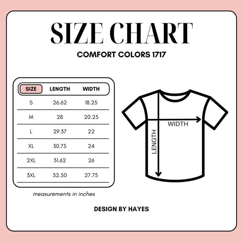 May include: A size chart for Comfort Colors 1717 t-shirts. The chart displays measurements in inches for sizes S through 3XL. The length measurements range from 26.62 to 32.50 inches, and the width measurements range from 18.25 to 27.75 inches. A diagram of a t-shirt illustrates length and width.