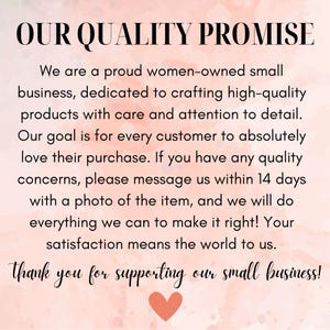 May include: A pink and white graphic with the text "OUR QUALITY PROMISE". The text details a small business's commitment to quality products and customer satisfaction. It ends with a thank you and a heart.