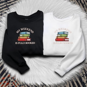 Mon week-end est complet Sweatshirt brodé amateur de livres Sweatshirt Cadeau bibliothécaire Cadeaux lecteur Cadeaux amoureux des livres Cadeaux pour elle et pour lui