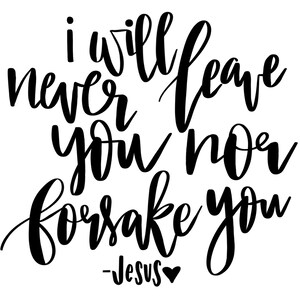 I Will Never Leave You nor Forsake You | Scripture Print | Jesus Quote