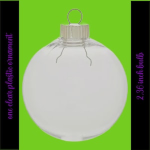 May include: One clear plastic ornament, 2.36 inches in diameter.