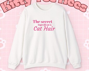 The secret ingredient is Cat Hair Sweatshirt | Cat Lover Crewneck