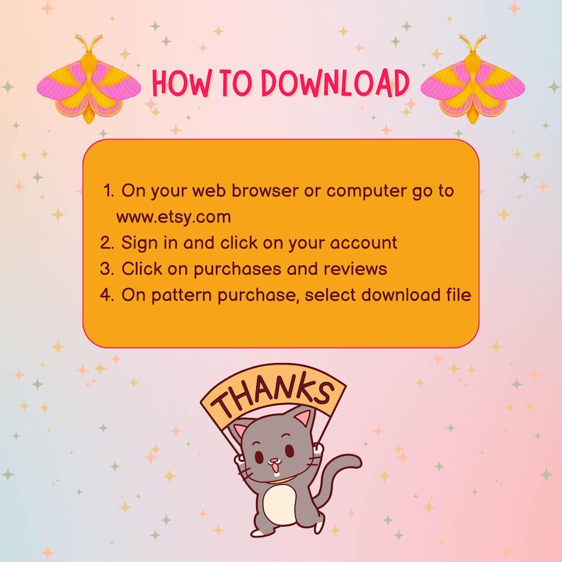 May include: A digital download guide with instructions on how to download a purchase from Etsy. The guide features a yellow and pink color scheme with decorative butterflies and a cartoon cat holding a "THANKS" sign.