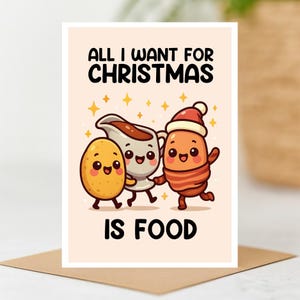 All I Want for Christmas Is Food Funny Christmas Card, Cute Pun Christmas Card, A6 Card, Xmas Dinner card, Kawaii Christmas