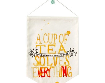 A Cup of Tea Solves Everything Printed Fabric Banner / Pennant - Fabric Flag - Flag - Wall Hanging