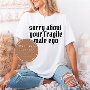 Entschuldigung für Ihr zerbrechliches männliches Ego png, png, Datei für Sublimation, dtf, Lustiger Feminismus, Gleichstellung, Feminismus Download, Trostfarben