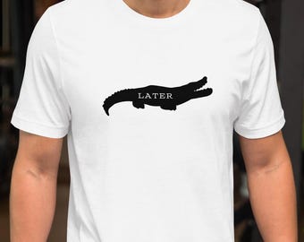 See You Later Alligator T-Shirt: Funny Unisex Top