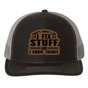 May include: Black and gray trucker hat with a brown patch that reads "That's what I do I fix stuff and I know things".