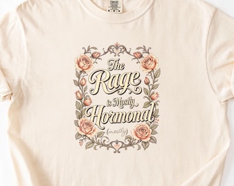 The Rage Is Mostly Hormonal Floral Comfort Colors Shirt Perimenopause Shirt, Funny Menopause Humor Tee, Midlife Women Gift
