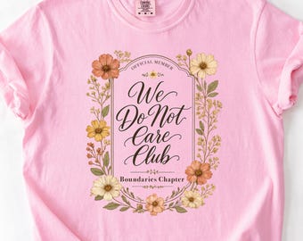 We Do Not Care Club Shirt, Funny Womens Boundaries Tee, Floral Comfort Colors Shirt, Gen X Perimenopause Humor Gift
