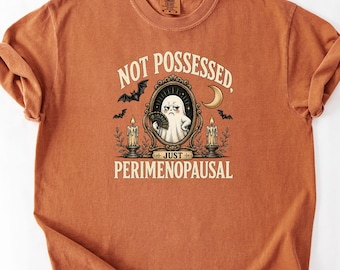 Not Possessed Just Perimenopausal Shirt, Funny Halloween T-Shirt, Perimenopause Gift, Ghost Hot Flash Tee