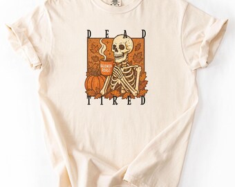 Funny Dead Tired Skeleton Coffee Shirt, Autumn Vibe Graphic Tee, Pumpkin Lover, Spooky Season, Fall Coffee Gift, Comfort Colors T-Shirt