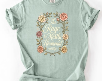 Perimenopause Shirt, Funny Menopause Humor Tee, The Rage Is Mostly Hormonal Floral Comfort Colors Shirt, Midlife Women Gift