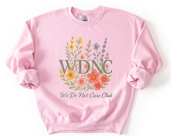 Proud Member of WDNC We Do Not Care Club Shirt – Funny Feminist Shirt – Floral Sweatshirt – Midlife Humor Gift – Mental Health Statement