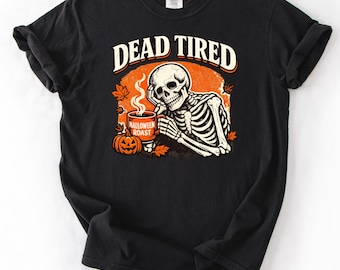 Dead Tired Shirt, Funny Halloween Skeleton Coffee Tee, Spooky Season Comfort Colors Fall Coffee Lover Gift