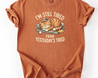 Funny Sleepy Cat Shirt, I’m Still Tired From Yesterday’s Tired Tee, Cute Lazy Cat Graphic Gift for Cat Lovers Unisex Vintage Style Top