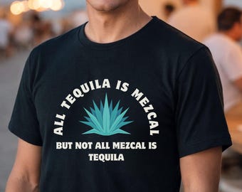Mezcal Shirt, Tequila Shirt,  Mezcal and Tequila Shirt, Cinco De Mayo, Agave Shirt, Mexican Agave, Spirits Shirt, Mezcal Lover Shirt