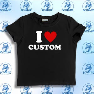I Love Custom,SNUG FIT,Crop Top,Crop Top,Graphic Top,Gift For Her,Y2K Baby Tee,Y2K crop top,Gift for friend