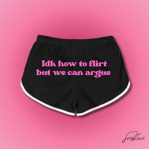 IDK How To Flirt But We Can Argue,Booty Shorts,Y2k Funny Booty Shorts,Booty Shorts, Gym Shorts, Athletic Booty Shorts,Funny Saying Shorts