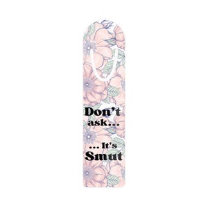 Don&#39;t ask, Its Smut Bookmarks, Funny Smut bookmark, Reading Accessories, Humorous Novelty Gift, Book Lover Gift, Bookworm Present