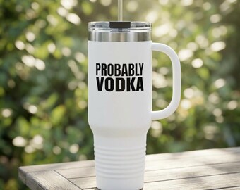 Probably Vodka 40oz Travel Mug | Insulated Stainless Tumbler