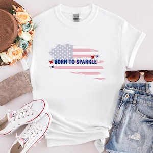 Born To Sparkle 4th Of July Shirt: Patriotic USA Flag Tee