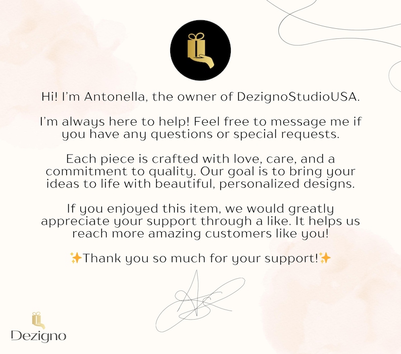 May include: A graphic with text from DezignoStudioUSA. The text includes a message from Antonella, the owner, thanking customers for their support and mentioning personalized designs. A logo with a gift box is also present.