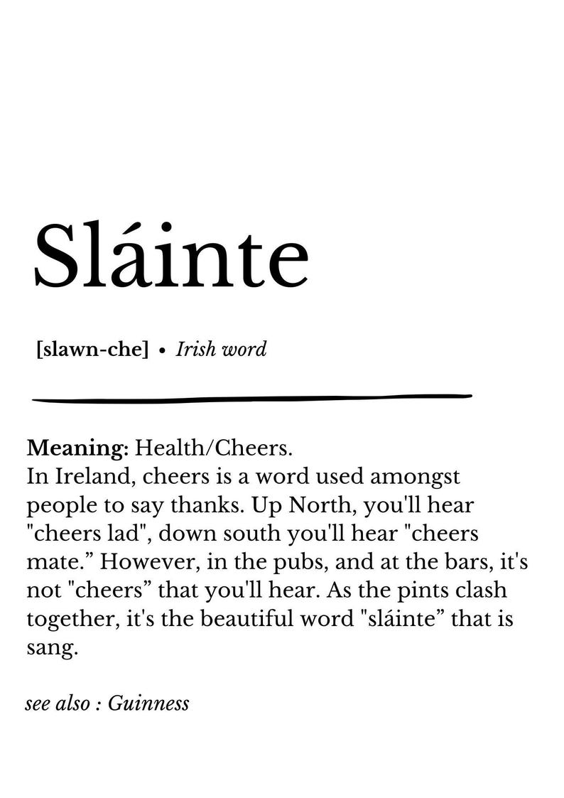 May include: A monochrome graphic featuring the Irish word "Sl&aacute;inte" in a large, bold font. The pronunciation is given as "slawn-che", and the meaning is "Health/Cheers". The text explains its use in Ireland.