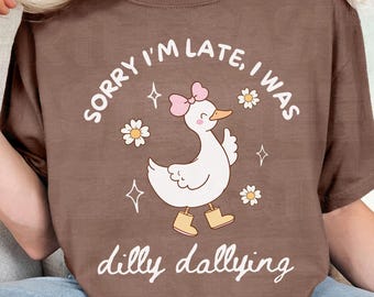 Comfort Colors® Sorry I'm Late I Was Dilly Dallying Cute Goose Shirt Funny Gifts for Her Silly Goose TShirt for Women Retro Goose Lover Gift