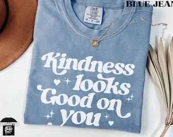 Kindness Looks Good on You Comfort Colors® Tee Emotional Wellness Shirt Positive Message Mental Health Awareness Gift Good Energy T-Shirts