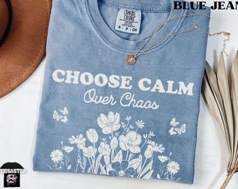 Choose Calm Over Chaos Comfort Colors® Shirt Floral Mental Health Awareness T-Shirt Emotional Wellness Anti-Violence Spread Kindness Tees