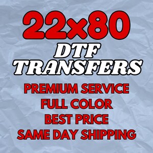 May include: A graphic with the text "22x80 DTF TRANSFERS" in white with a black outline, and red numbers. Below, the text "PREMIUM SERVICE FULL COLOR BEST PRICE SAME DAY SHIPPING" is in red. The background is a light blue, crumpled paper texture.