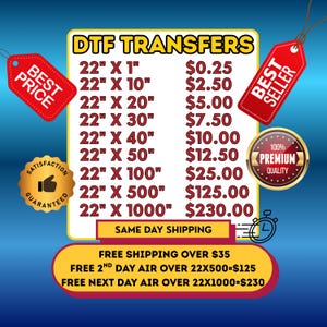 May include: A promotional image for DTF transfers, featuring a price list for various sizes, from 22" x 1" to 22" x 1000". Includes "Best Price", "Best Seller", "Premium Quality", and "Satisfaction Guaranteed" badges. Also includes "Same Day Shipping".