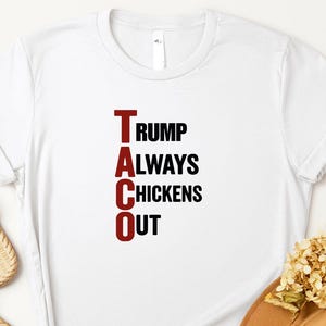 TACO Joke Shirt, Trump Always Chickens Out Tee, Protest Political Acronym Shirt, Anti Trump Graphic Tee, Anti MAGA T-shirt, Funny TACO Tee