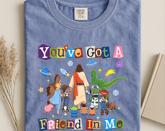 You've Got a Friend in Me Christian Shirt, Jesus Toy Story Tee, Faith Based Gift, Disney Trip Sweatshirt, Comfort Colors T-Shirt