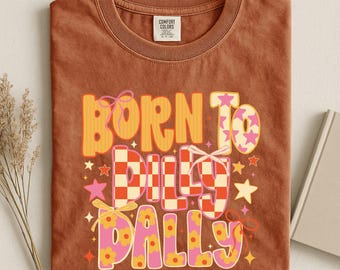 Born To Dilly Dally Shirt, Adult Humor Sweatshirt, Literally Born To Dilly Dally Tee, Sarcastic Sweater, Comfort Colors T-Shirt