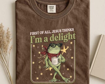 Jesus Thinks I’m A Delight Shirt, Funny Christian Frog Sweatshirt, Frog Humor Tee, Religious Meme Sweater, Comfort Colors T-Shirt